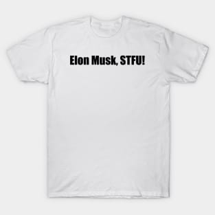 elon musk stfu! T-Shirt